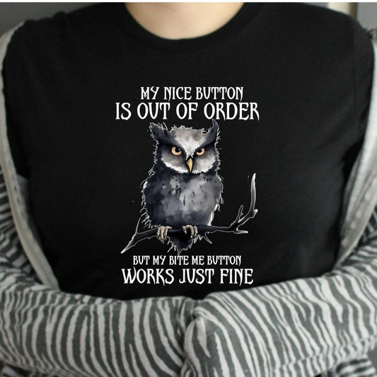 TSHIRT - Funny Joke Sarcastic My Nice Button Is Out Of Order But My Bite Me Button Works Just Fine Gothic Lover Owl Lover Unisex Casual Crew Neck Tshirt 100% Cotton