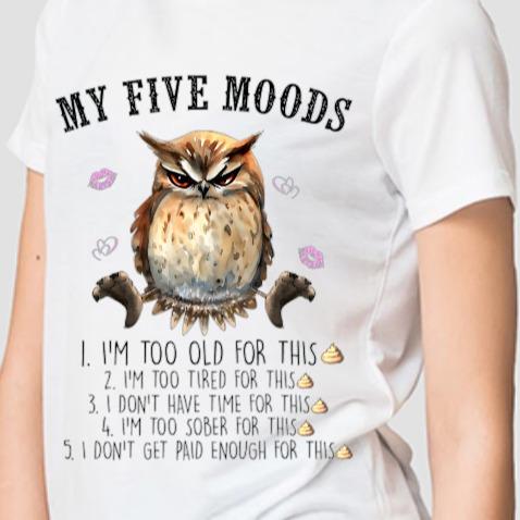 TSHIRT - Funny Joke Sarcastic Owl My Five Moods  Unisex Casual Crew Neck Tshirt 100% Cotton