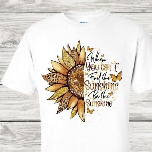 When You Can't Find Sunshine Be The Sunshine Sunflower Positive Vibe Positive Energy Mental Health Tshirt Casual Crew Neck White Tshirt