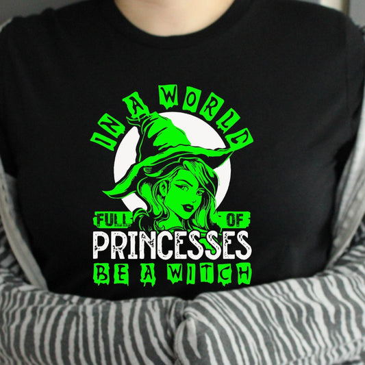 TSHIRT Halloween Tshirt In A World Full Of Princesses Be a Witch Green Unisex Casual Crew Neck Tshirt 100% Cotton